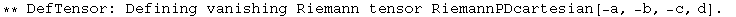 ** DefTensor: Defining vanishing Riemann tensor RiemannPDcartesian[-a, -b, -c, d] . 