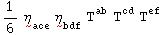 1/6 Underscript[η, ~] _ace^    Underscript[η, ~] _bdf^    T_  ^ab T_  ^cd T_  ^ef