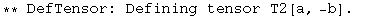 ** DefTensor: Defining tensor T2[a, -b] . 