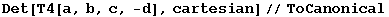 Det[T4[a, b, c, -d], cartesian]//ToCanonical