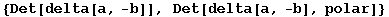 {Det[delta[a, -b]], Det[delta[a, -b], polar]}