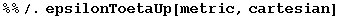 %%/.epsilonToetaUp[metric, cartesian]