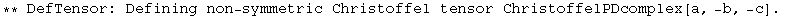 ** DefTensor: Defining non-symmetric Christoffel tensor ChristoffelPDcomplex[a, -b, -c] . 