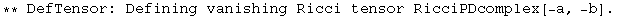 ** DefTensor: Defining vanishing Ricci tensor RicciPDcomplex[-a, -b] . 