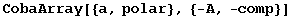 CobaArray[{a, polar}, {-A, -comp}]
