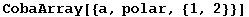 CobaArray[{a, polar, {1, 2}}]