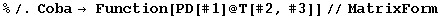 %/.Coba→ Function[PD[#1] @ T[#2, #3]]//MatrixForm