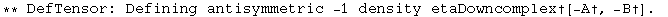 ** DefTensor: Defining antisymmetric -1 density etaDowncomplex†[-A†, -B†] . 