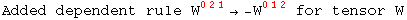 Added dependent rule W_   ^(021) → -W_   ^(012)  for tensor W