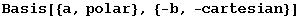 Basis[{a, polar}, {-b, -cartesian}]