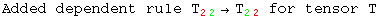 Added dependent rule T_ (22)^  →T_ (22)^   for tensor T