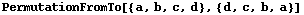 PermutationFromTo[{a, b, c, d}, {d, c, b, a}]