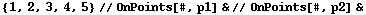 {1, 2, 3, 4, 5}//OnPoints[#, p1] &//OnPoints[#, p2] &