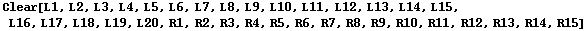 Clear[L1, L2, L3, L4, L5, L6, L7, L8, L9, L10, L11, L12, L13, L14, L15, L16, L17, L18, L19, L20, R1, R2, R3, R4, R5, R6, R7, R8, R9, R10, R11, R12, R13, R14, R15]