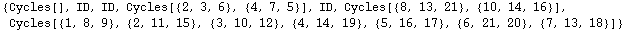 {Cycles[], ID, ID, Cycles[{2, 3, 6}, {4, 7, 5}], ID, Cycles[{8, 13, 21}, {10, 14, 16}], Cycles[{1, 8, 9}, {2, 11, 15}, {3, 10, 12}, {4, 14, 19}, {5, 16, 17}, {6, 21, 20}, {7, 13, 18}]}