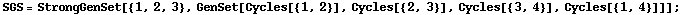 SGS = StrongGenSet[{1, 2, 3}, GenSet[Cycles[{1, 2}], Cycles[{2, 3}], Cycles[{3, 4}], Cycles[{1, 4}]]] ;