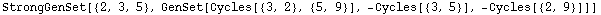 StrongGenSet[{2, 3, 5}, GenSet[Cycles[{3, 2}, {5, 9}], -Cycles[{3, 5}], -Cycles[{2, 9}]]]