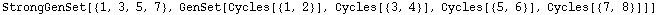 StrongGenSet[{1, 3, 5, 7}, GenSet[Cycles[{1, 2}], Cycles[{3, 4}], Cycles[{5, 6}], Cycles[{7, 8}]]]