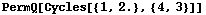 PermQ[Cycles[{1, 2.}, {4, 3}]]