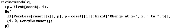 Timing @ Module[ {p = First[coset], i}, Do[If[PermLess[coset[[i]], p], p = coset[[i]] ; Print["Change at i=", i, " to ", p]],  {i, 2, Length @ coset}] ; p]