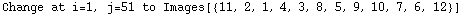 Change at i=1, j=51 to Images[{11, 2, 1, 4, 3, 8, 5, 9, 10, 7, 6, 12}]