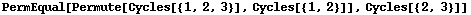 PermEqual[Permute[Cycles[{1, 2, 3}], Cycles[{1, 2}]], Cycles[{2, 3}]]