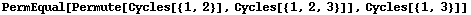 PermEqual[Permute[Cycles[{1, 2}], Cycles[{1, 2, 3}]], Cycles[{1, 3}]]