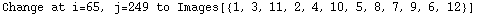 Change at i=65, j=249 to Images[{1, 3, 11, 2, 4, 10, 5, 8, 7, 9, 6, 12}]