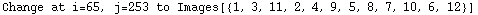 Change at i=65, j=253 to Images[{1, 3, 11, 2, 4, 9, 5, 8, 7, 10, 6, 12}]