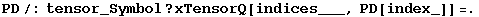 PD/:tensor_Symbol ? xTensorQ[indices___, PD[index_]] =.