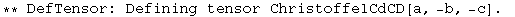 ** DefTensor: Defining tensor ChristoffelCdCD[a, -b, -c] . 