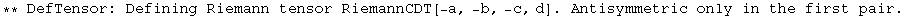 ** DefTensor: Defining Riemann tensor RiemannCDT[-a, -b, -c, d] . Antisymmetric only in the first pair.