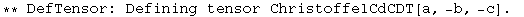 ** DefTensor: Defining tensor ChristoffelCdCDT[a, -b, -c] . 