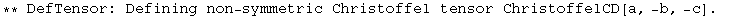 ** DefTensor: Defining non-symmetric Christoffel tensor ChristoffelCD[a, -b, -c] . 