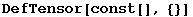 DefTensor[const[], {}]