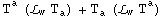 T_ ^a (ℒ_wT_a^ ) + T_a^  (ℒ_wT_ ^a)