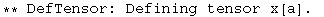 ** DefTensor: Defining tensor x[a] . 