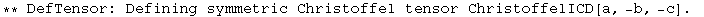 ** DefTensor: Defining symmetric Christoffel tensor ChristoffelICD[a, -b, -c] . 