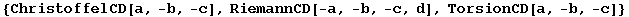 {ChristoffelCD[a, -b, -c], RiemannCD[-a, -b, -c, d], TorsionCD[a, -b, -c]}