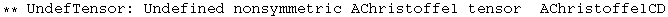 ** UndefTensor: Undefined nonsymmetric AChristoffel tensor  AChristoffelCD