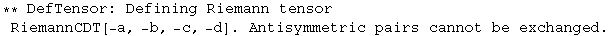 ** DefTensor: Defining Riemann tensor RiemannCDT[-a, -b, -c, -d] . Antisymmetric pairs cannot be exchanged.