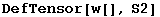 DefTensor[w[], S2]