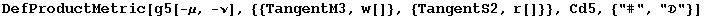 DefProductMetric[g5[-μ, -ν], {{TangentM3, w[]}, {TangentS2, r[]}}, Cd5, {"#", ""}]