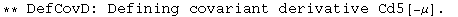 ** DefCovD: Defining covariant derivative Cd5[-μ] . 