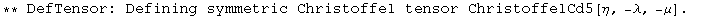 ** DefTensor: Defining symmetric Christoffel tensor ChristoffelCd5[η, -λ, -μ] . 