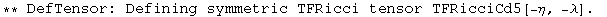 ** DefTensor: Defining symmetric TFRicci tensor TFRicciCd5[-η, -λ] . 