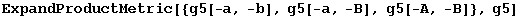 ExpandProductMetric[{g5[-a, -b], g5[-a, -B], g5[-A, -B]}, g5]