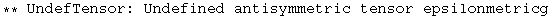 ** UndefTensor: Undefined antisymmetric tensor epsilonmetricg