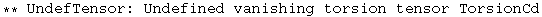 ** UndefTensor: Undefined vanishing torsion tensor TorsionCd