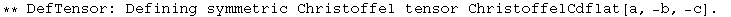 ** DefTensor: Defining symmetric Christoffel tensor ChristoffelCdflat[a, -b, -c] . 